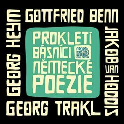 Prokletí básníci německé poezie - Georg Trakl,Jakob van Hoddis,Georg Heym,Radek Malý,Gottfried Benn