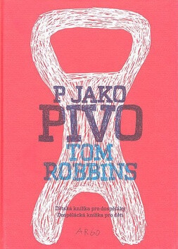 P jako pivo - Tom Robbins,Lukáš Urbánek