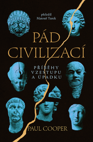 Pád civilizací: Příběhy vzestupu a úpadku - Paul Cooper