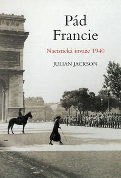 Pád Francie. Nacistická invaze 1940 - Julian Jackson