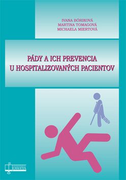 Pády a ich prevencia u hospitalizovaných pacientov - Michaela Miertová,Ivana Bóriková,Martina Tomagová