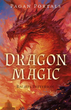 Pagan Portals - Dragon Magic - Rachel Patterson