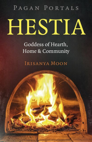 Pagan Portals: Hestia - Irisanya Moon