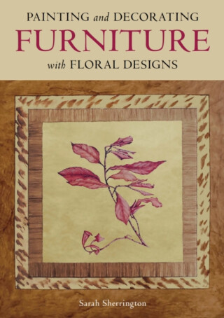 Painting and Decorating Furniture with Floral Designs - Sarah Sherrington
