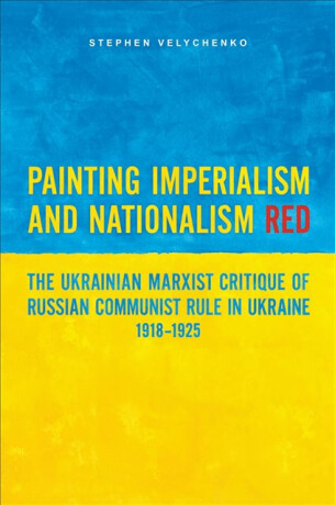 Painting Imperialism and Nationalism Red - Stephen Velychenko