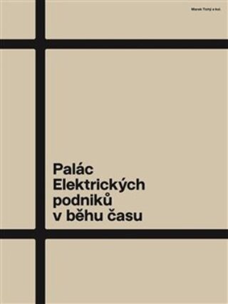 Palác Elektrických podniků v běhu času - Radomíra Sedláková,Marek Tichý,Jiří Kolísko