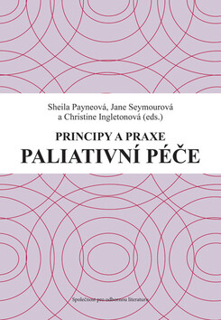 Principy a praxe paliativní péče - Sheila Payneová,Christine Ingletonová,Jaene Seymourová