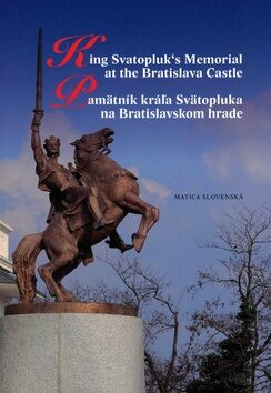 Pamätník kráľa Svätopluka na Bratislavskom hrade - Drahoslav Machala,Matúš Kučera