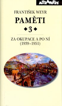 Paměti 3 - Za okupace a po ní (1939-1951) - František Weyr
