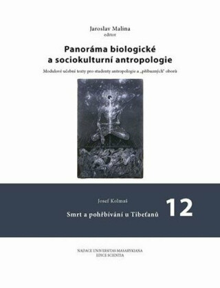 Panoráma biologické a sociokulturní antropologie: 12 Smrt a pohřbívání u Tibeťanů - Josef Kolmaš