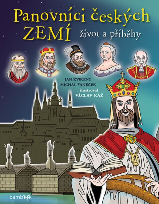 Panovníci českých zemí - život a příběhy - Michal Vaněček,Jan Kvirenc,Václav Ráž