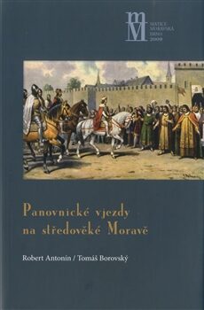 Panovnické vjezdy na středověké Moravě - Robert Antonín,Tomáš Borovský