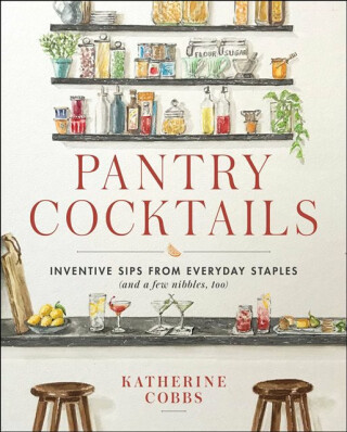 Pantry Cocktails - Katherine Cobbs