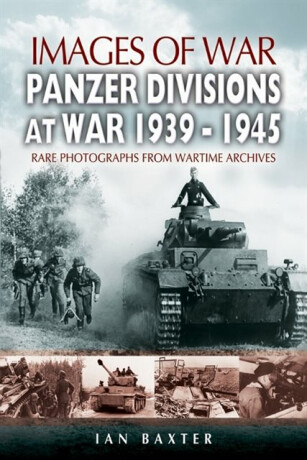 Panzer-divisions at War 1939-1945 (Images of War Series) - Ian Baxter