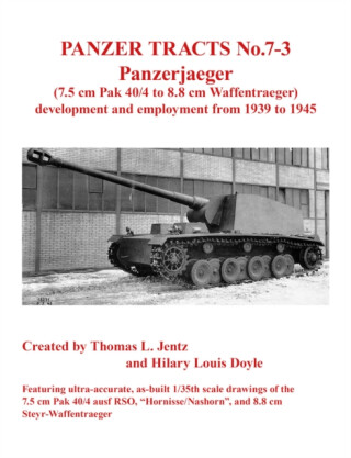 Panzer Tracts No.7-3: Panzerjager (7.5cm Pak 40/4 to 8.8cm Waffentrager) - Doyle Hilary,Thomas Jentz