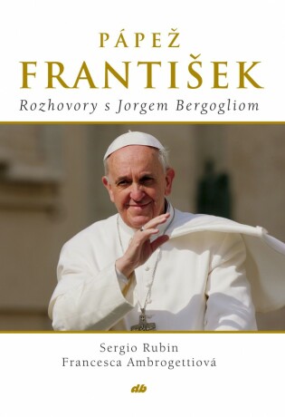 Pápež František - Sergio Rubín,Francesca Ambrogetti