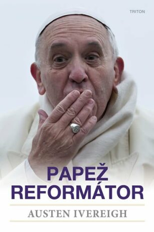Papež reformátor - Austin Ivereigh
