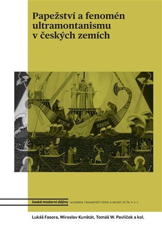 Papežství a fenomén ultramontanismu v českých zemích - Lukáš Fasora,Miroslav Kunštát,Tomáš W. Pavlíček
