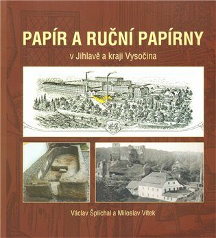 Papír a ruční papírny - Václav Šplíchal,Miloslav Vítek