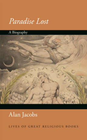 Paradise Lost â€“ A Biography - Alan Jacobs