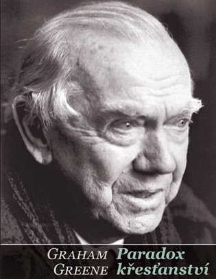 Paradox křesťanství - Graham Greene