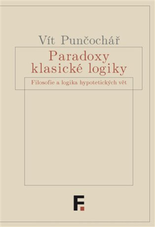 Paradoxy klasické logiky - Vít Punčochář