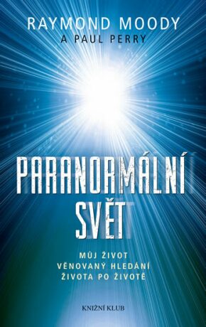 Paranormální svět - Raymond A. Moody Jr.,Paul Perry