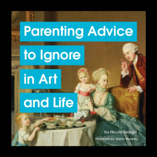Parenting Advice to Ignore in Art and Life - Tersigni Nicole