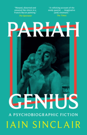 Pariah Genius - Iain Sinclair