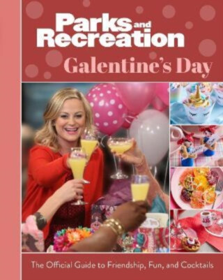Parks and Recreation: The Official Galentine's Day Guide to Friendship, Fun, and Cocktails - Books Titan