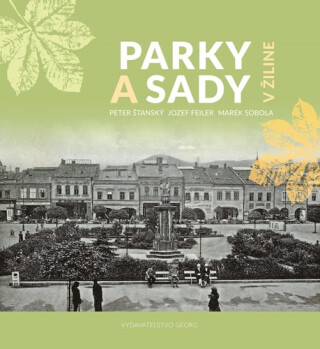 Parky a sady v Žiline - Peter Štanský,Jozef Feiler,Marek Sobola