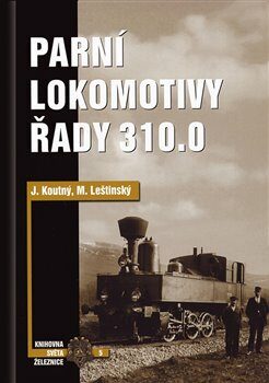 Parní lokomotivy řady 310.0 - Koutný Jan,Mojmír Leštinský