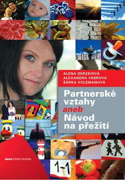 Partnerské vztahy aneb návod na přežití - Alena Derzsiová,Šárka Volemanová,Alexandra Vebrová