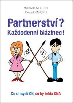 Partnerství? Každodenní blázinec! – Co si myslí ON, co by řekla ONA - Michaela Merten, Pierre Franckh