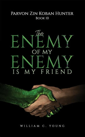 Parvon Zin Koban Hunter Book 10: The Enemy of My Enemy Is My Friend - William C. Young