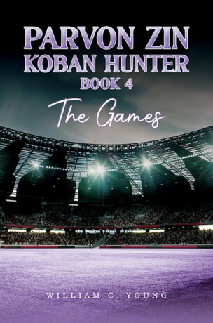 Parvon Zin Koban Hunter Book 4: The Games - William C. Young