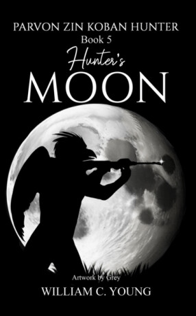 Parvon Zin Koban Hunter Book 5: Hunter's Moon - William C. Young