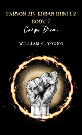 Parvon Zin Koban Hunter Book 7: Carpe Diem - William C. Young