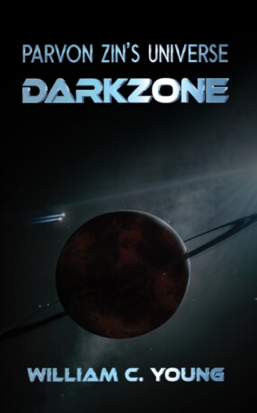 Parvon Zin's Universe: Darkzone - William C. Young
