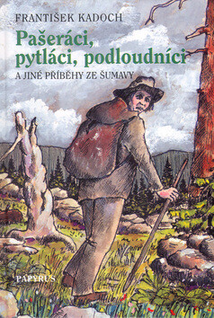 Pašeráci, pytláci a podloudníci - František Kadoch,Josef Černoch