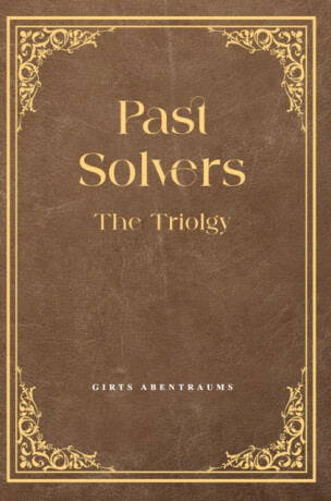 Past Solvers: The Trilogy - Girts Abentraums