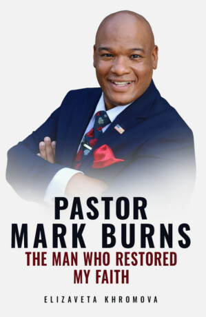 PASTOR MARK BURNS THE MAN WHO RESTORED MY FAITH - Elizaveta Khromova
