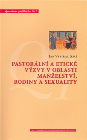 Pastorální a etické výzvy v oblasti manželství, rodiny a sexuality - Jiří Hanuš,Jan Vybíral