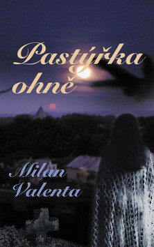 Pastýřka ohně - Milan Valenta
