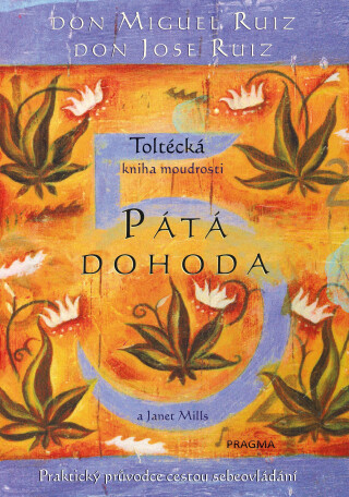 Pátá dohoda. Toltécká kniha moudrosti - Don Miguel Ruiz,Janet Millsová,Don Jose Ruiz