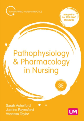 Pathophysiology and Pharmacology in Nursing - Vanessa Taylor,Justine Raynsford,Sarah Ashelford