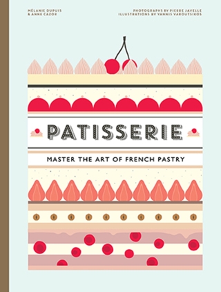 Patisserie: Master the Art of French pastry - Melanie Dupuis,Anne Cazor