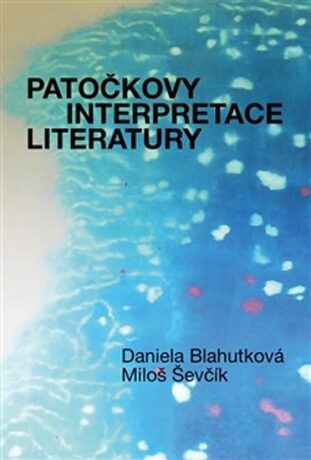 Patočkovy interpretace literatury - Jan Patočka,Daniela Blahutková,Miloš Ševčík