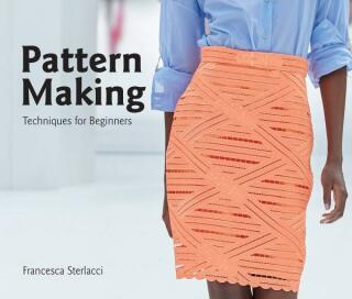 Pattern Making: Techniques for Beginners (University of Fashion) - Francesca Sterlacci,Barbara Arata-Gavere