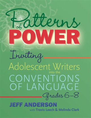 Patterns of Power, Grades 6â€“8 - Jeff Anderson,Travis Leech,Melinda Clark